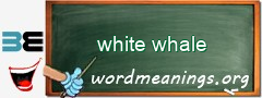 WordMeaning blackboard for white whale